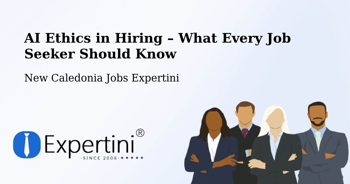 AI Ethics in Recruitment & Hiring – Kuto - Kuto, New Caledonia Jobs Expertini