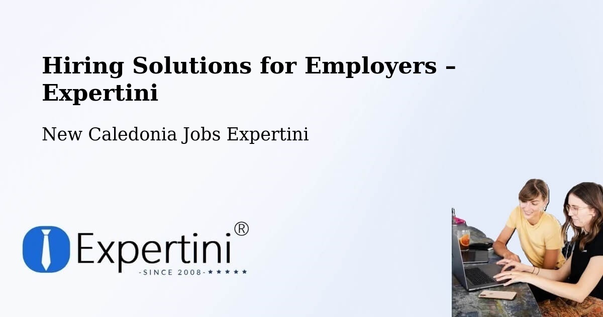 Hiring Solutions for Employers in Kuto - Kuto, New Caledonia Jobs Expertini